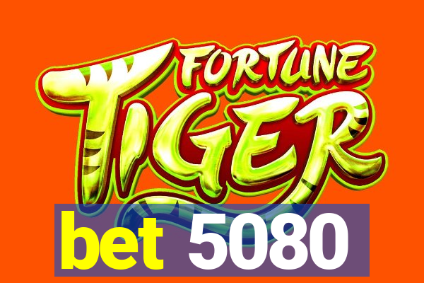 bet 5080